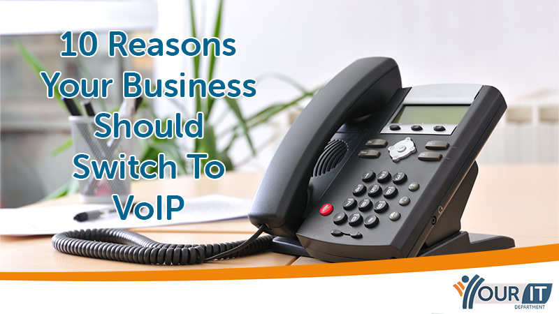 10 Reasons Your Business Should Switch To VoIP - Your IT Department